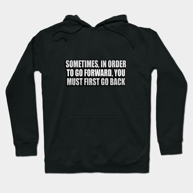 Sometimes, in order to go forward, You must first go back Hoodie by It'sMyTime